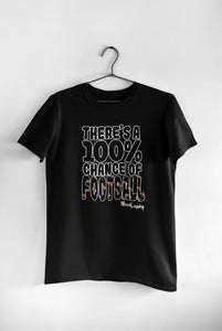 There's A 100% of Football Chance | Unisex Tee